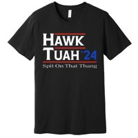 Hawk Tush Spit On That Thang Viral Election Parody Premium T-Shirt