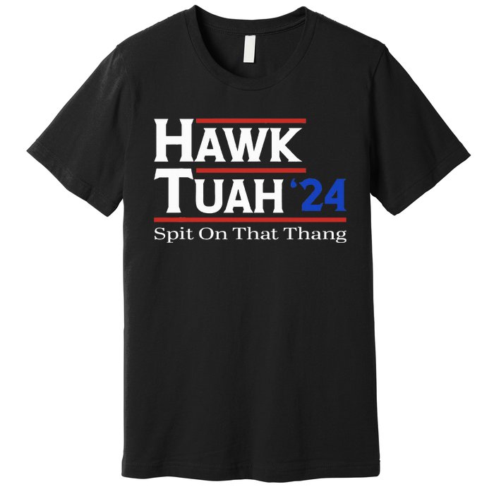 Hawk Tush Spit On That Thang Viral Election Parody Premium T-Shirt