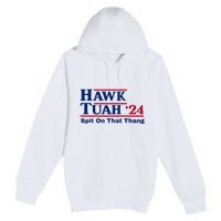 Hawk Tush Spit On That Thang Viral Election Parody Premium Pullover Hoodie