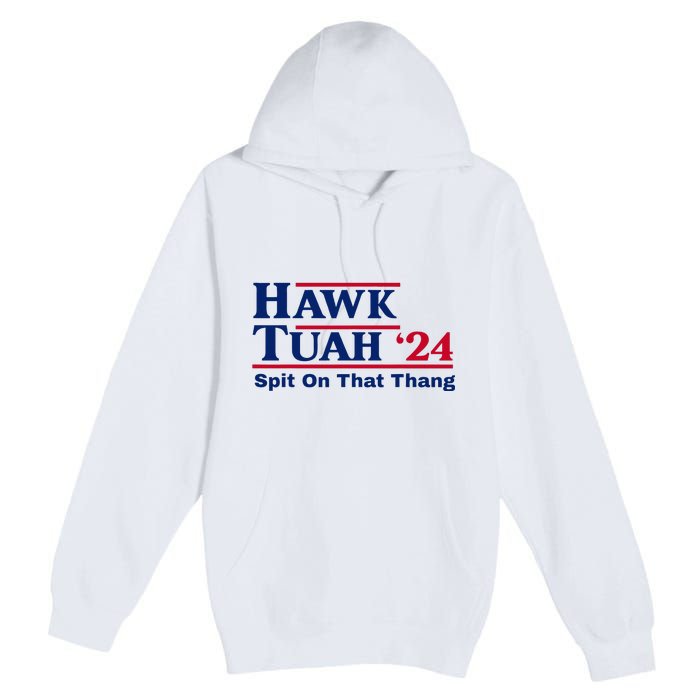 Hawk Tush Spit On That Thang Viral Election Parody Premium Pullover Hoodie