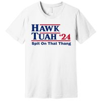 Hawk Tush Spit On That Thang Viral Election Parody Premium T-Shirt