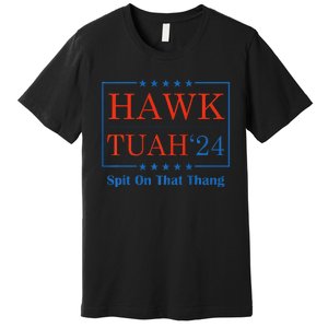 Hawk Tush Spit On That Thang Premium T-Shirt