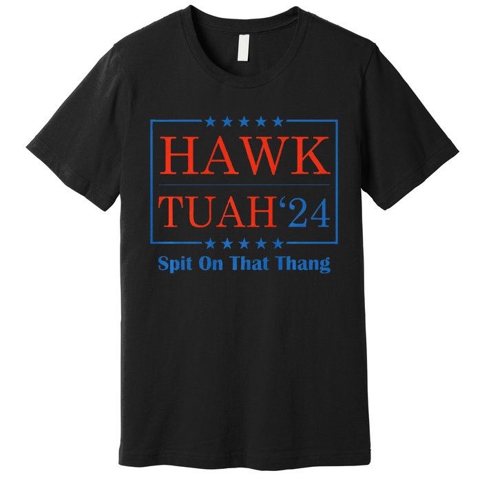 Hawk Tush Spit On That Thang Premium T-Shirt