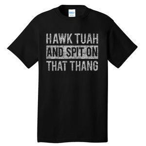 Hawk Tush Spit On That Thing Presidential Candidate Parody Tall T-Shirt