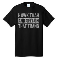 Hawk Tush Spit On That Thing Presidential Candidate Parody Tall T-Shirt