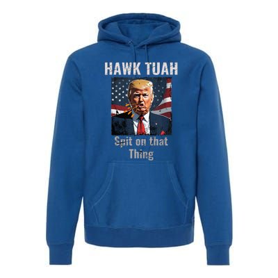 Hawk Tush Spit On That Thing Girl Presidenti Interview Premium Hoodie