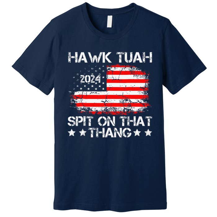 Hawk Tush Spit On That Thing Presidential Candidate Parody Premium T-Shirt