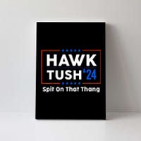 Hawk Tush Spit On That Thing Presidential Candidate Parody Canvas