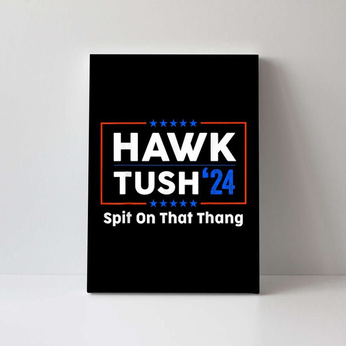 Hawk Tush Spit On That Thing Presidential Candidate Parody Canvas