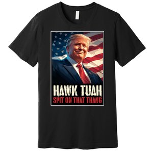 Hawk Tush Spit On That Thang Viral Election Parody Premium T-Shirt