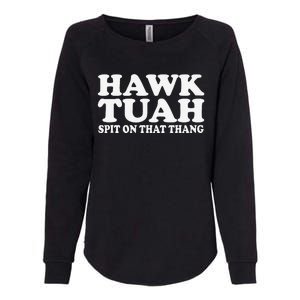 Hawk Tush Spit On That Thing Funny Viral Saying Parody Womens California Wash Sweatshirt