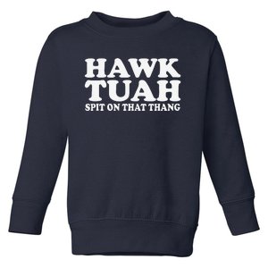 Hawk Tush Spit On That Thing Funny Viral Saying Parody Toddler Sweatshirt