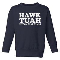 Hawk Tush Spit On That Thing Funny Viral Saying Parody Toddler Sweatshirt