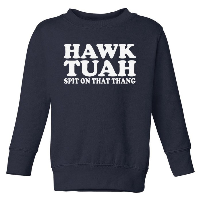 Hawk Tush Spit On That Thing Funny Viral Saying Parody Toddler Sweatshirt