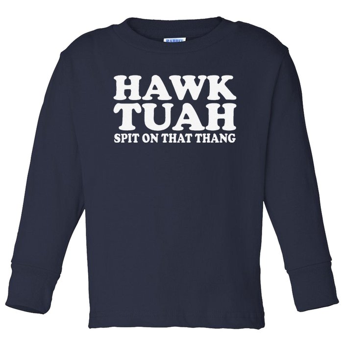 Hawk Tush Spit On That Thing Funny Viral Saying Parody Toddler Long Sleeve Shirt