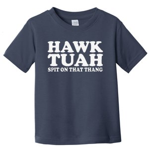 Hawk Tush Spit On That Thing Funny Viral Saying Parody Toddler T-Shirt