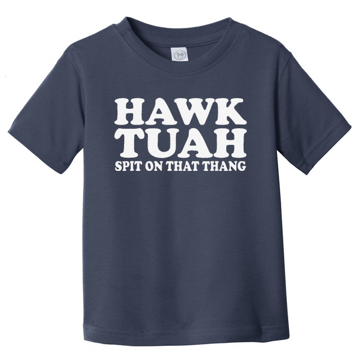 Hawk Tush Spit On That Thing Funny Viral Saying Parody Toddler T-Shirt