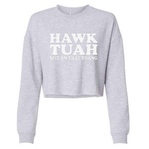 Hawk Tush Spit On That Thing Funny Viral Saying Parody Cropped Pullover Crew