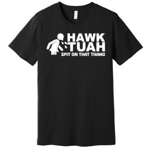 Hawk Tush Spit On That Thang Viral Election Parody Premium T-Shirt