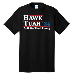 Hawk Tush Spit On That Thing Presidential Candidate Parody Tall T-Shirt