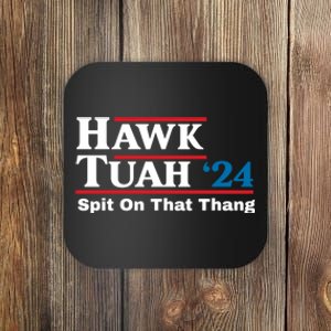 Hawk Tush Spit On That Thing Presidential Candidate Parody Coaster