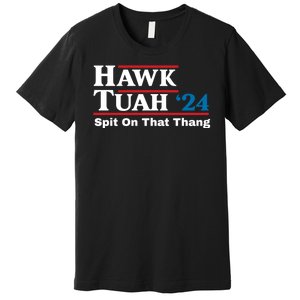 Hawk Tush Spit On That Thing Presidential Candidate Parody Premium T-Shirt