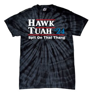 Hawk Tush Spit On That Thing Presidential Candidate Parody Tie-Dye T-Shirt