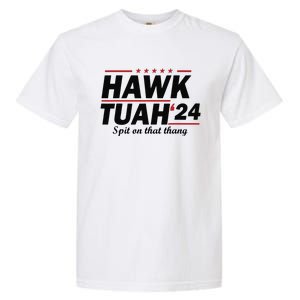 Hawk Tush Spit On That Thing Presidential Candidate Parody Garment-Dyed Heavyweight T-Shirt