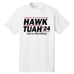 Hawk Tush Spit On That Thing Presidential Candidate Parody Tall T-Shirt