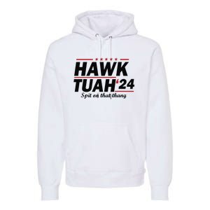 Hawk Tush Spit On That Thing Presidential Candidate Parody Premium Hoodie