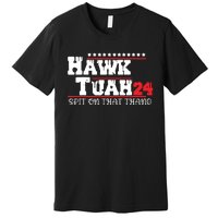 Hawk Tush Spit On That Thing Presidential Candidate Parody Premium T-Shirt