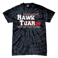 Hawk Tush Spit On That Thing Presidential Candidate Parody Tie-Dye T-Shirt