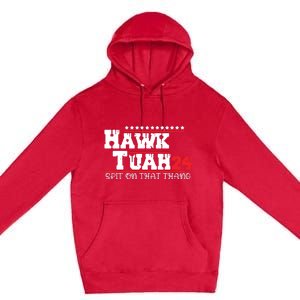 Hawk Tush Spit On That Thing Presidential Candidate Parody Premium Pullover Hoodie