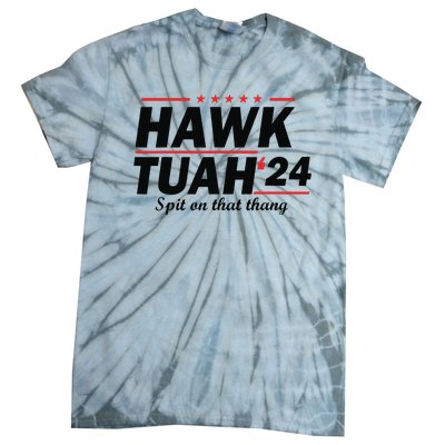 Hawk Tush Spit On That Thing Presidential Candidate Parody Tie-Dye T-Shirt