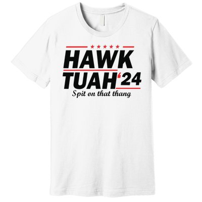 Hawk Tush Spit On That Thing Presidential Candidate Parody Premium T-Shirt