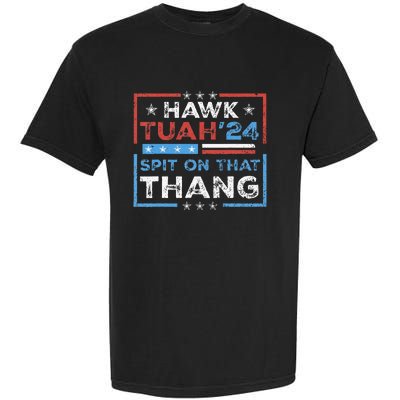 Hawk Tush Spit On That Thing Presidential Candidate Parody Garment-Dyed Heavyweight T-Shirt