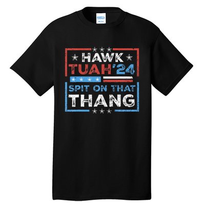 Hawk Tush Spit On That Thing Presidential Candidate Parody Tall T-Shirt