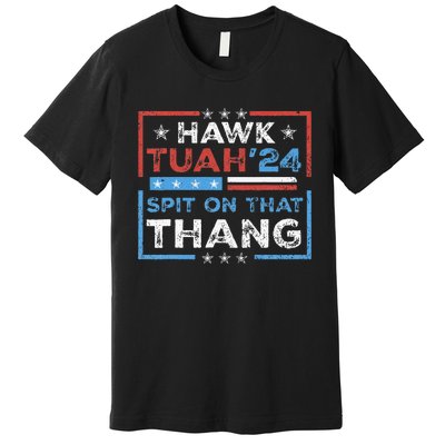 Hawk Tush Spit On That Thing Presidential Candidate Parody Premium T-Shirt