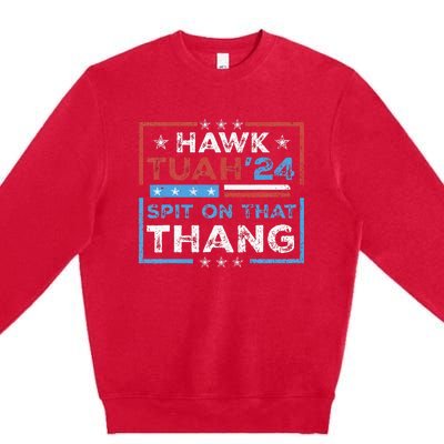 Hawk Tush Spit On That Thing Presidential Candidate Parody Premium Crewneck Sweatshirt