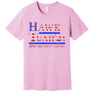 Hawk Tush Spit On That Thing Presidential Candidate Premium T-Shirt