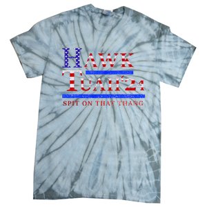 Hawk Tush Spit On That Thing Presidential Candidate Tie-Dye T-Shirt