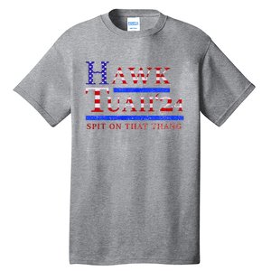 Hawk Tush Spit On That Thing Presidential Candidate Tall T-Shirt