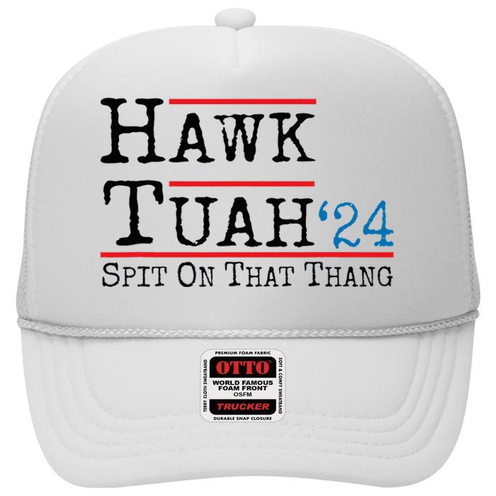 Hawk Tuah Spit On That Thing Presidential Candidate Parody High Crown Mesh Back Trucker Hat