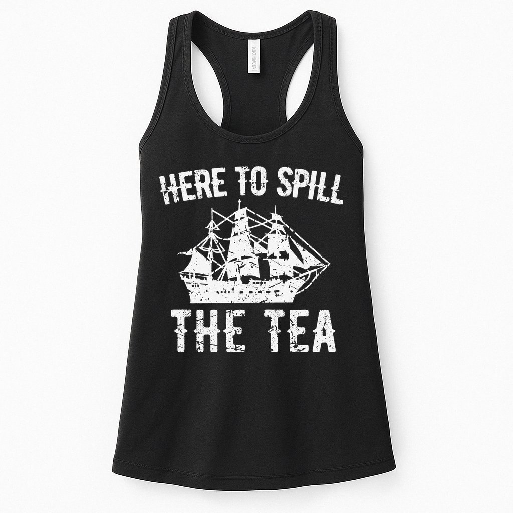 Here To Spill The Tea 4th of July US Patriotic Pride Womens Tank Top