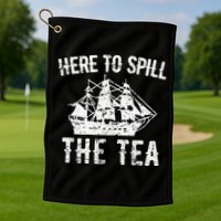 Here To Spill The Tea 4th of July US Patriotic Pride Golf Towel