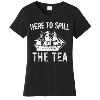 Here To Spill The Tea 4th of July US Patriotic Pride Women's T-Shirt