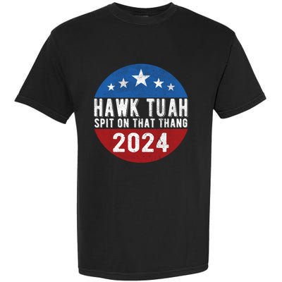 Hawk Tuah Spit On That Thang For President 24 Parody Funny Garment-Dyed Heavyweight T-Shirt