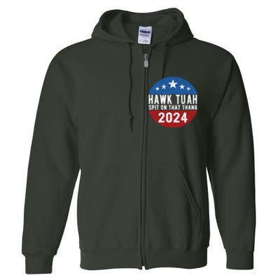 Hawk Tuah Spit On That Thang For President 24 Parody Funny Full Zip Hoodie