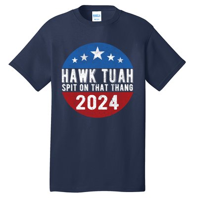 Hawk Tuah Spit On That Thang For President 24 Parody Funny Tall T-Shirt