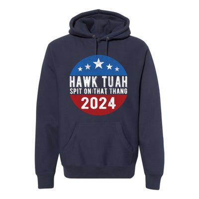 Hawk Tuah Spit On That Thang For President 24 Parody Funny Premium Hoodie